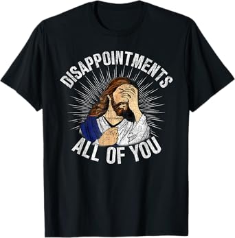 Disappointments All Of You God Meme Jesus Disappointed T-Shirt