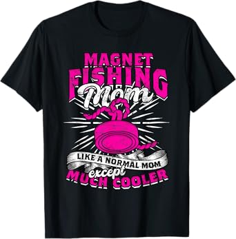 Magnet Fishing Magnetic Fishing Mom Magnet Fishing T-Shirt