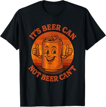 It’s Beer Can Not Beer Can’t Retro Vintage Drinking Humor T-Shirt