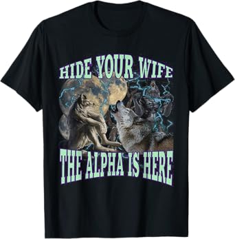 Hide Your Wife The Alpha Is Here Funny Werewolf Wolf Meme T-Shirt