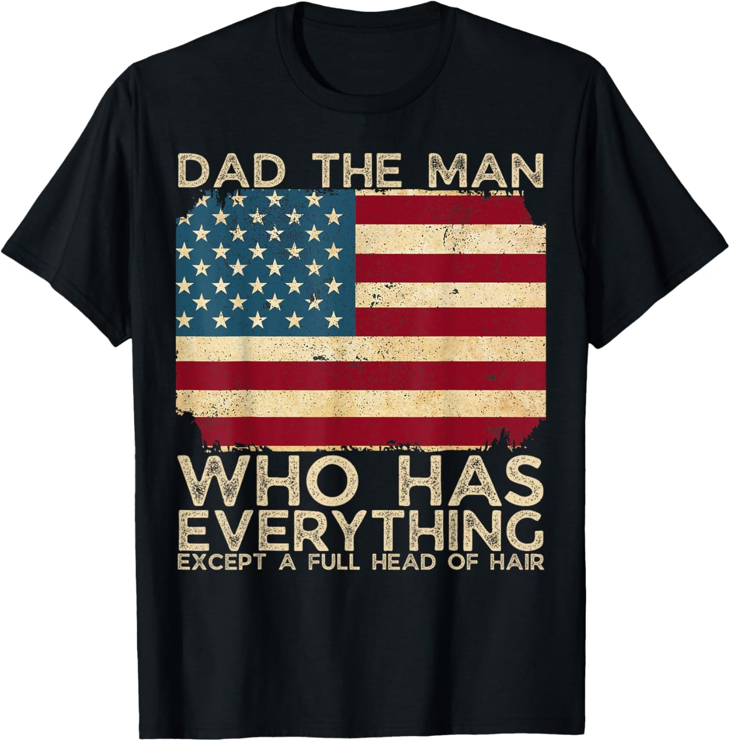 Dad The Man Who Has Everything Except A Full Head Of Hair T-Shirt