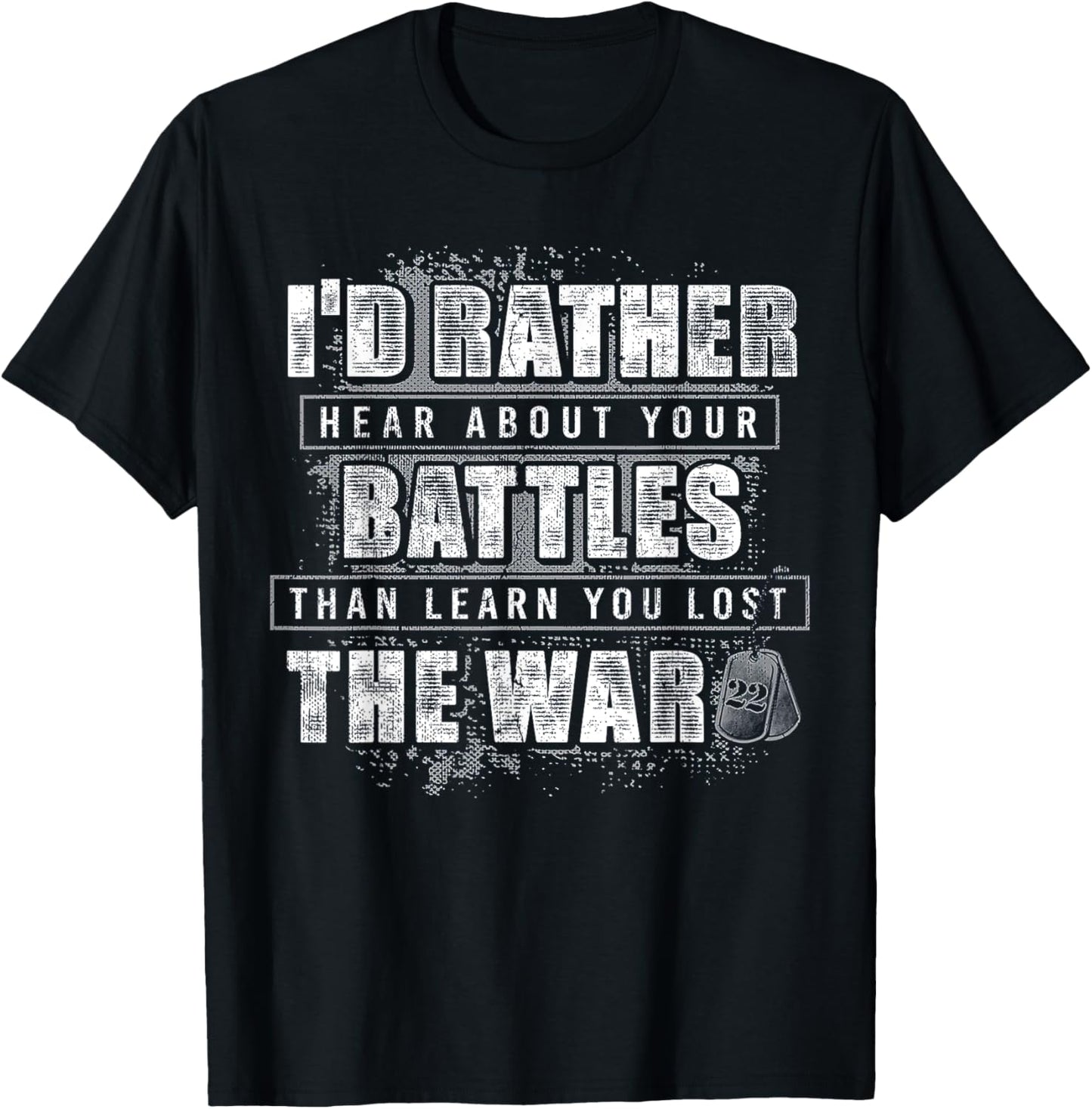 I'd Rather Hear About Your Battles Than Learn You Lost War T-Shirt