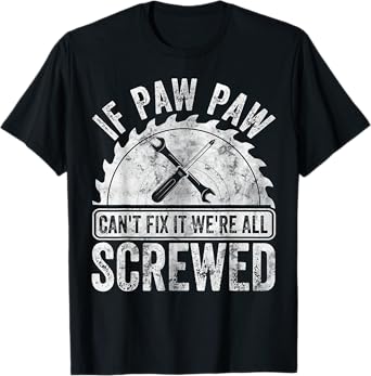 If Paw Paw Can't Fix It We're All Screwed Shirt Father's Day T-Shirt