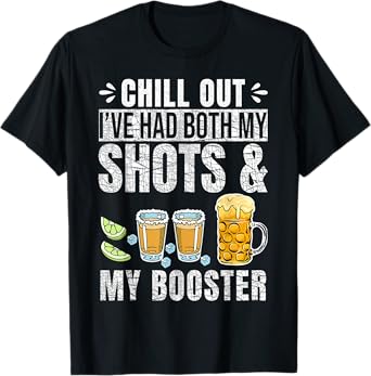 Chill Out I've had both my Shots and Booster Funny Vaccine T-Shirt