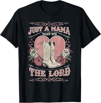 Just A Mama Walkin' With The Lord, Western Mama,Cowboy Boots T-Shirt