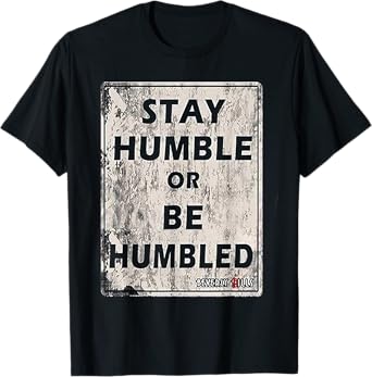 Stay Humble or be Humble T-Shirt