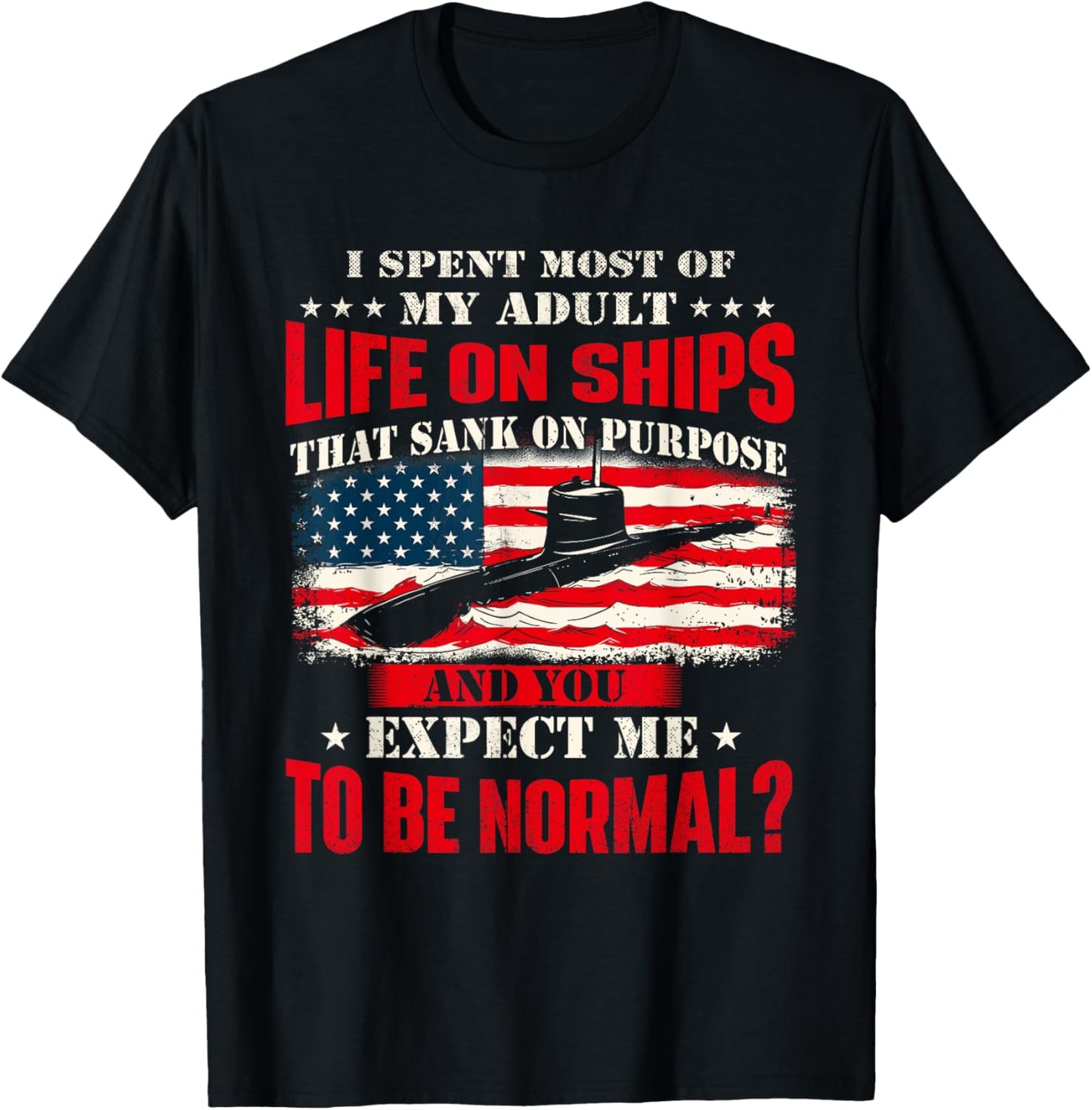 I Spent Most Of My Adult Life On Ships - US Submariner T-Shirt