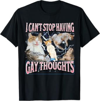 I Can't Stop Having Gay Thoughts Funny Cat Meme Bootleg T-Shirt