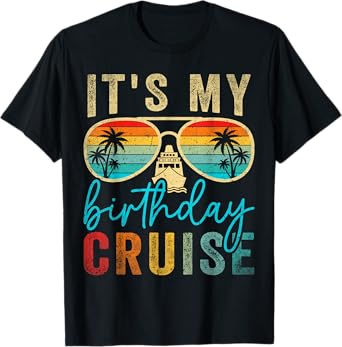 Family Birthday Cruising Sunglasses It's my Birthday Cruise T-Shirt