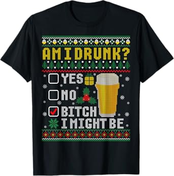 Funny Drinking Ugly Christmas Am I Drunk T-Shirt
