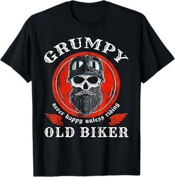 Grumpy Old Biker Never Happy Unless Riding T-Shirt