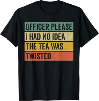 Retro Officer Please I Had No Idea The Tea Was Twisted Funny T-Shirt