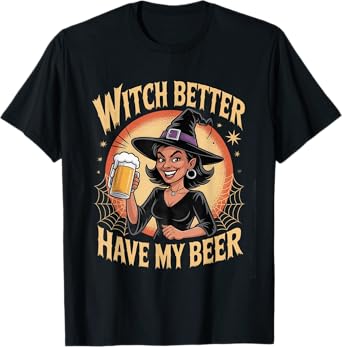 Witch Better Have My Beer Funny Halloween Beer Lover T-Shirt