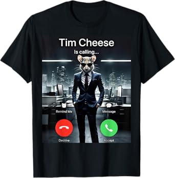 Tim Cheese Is Calling T-Shirt