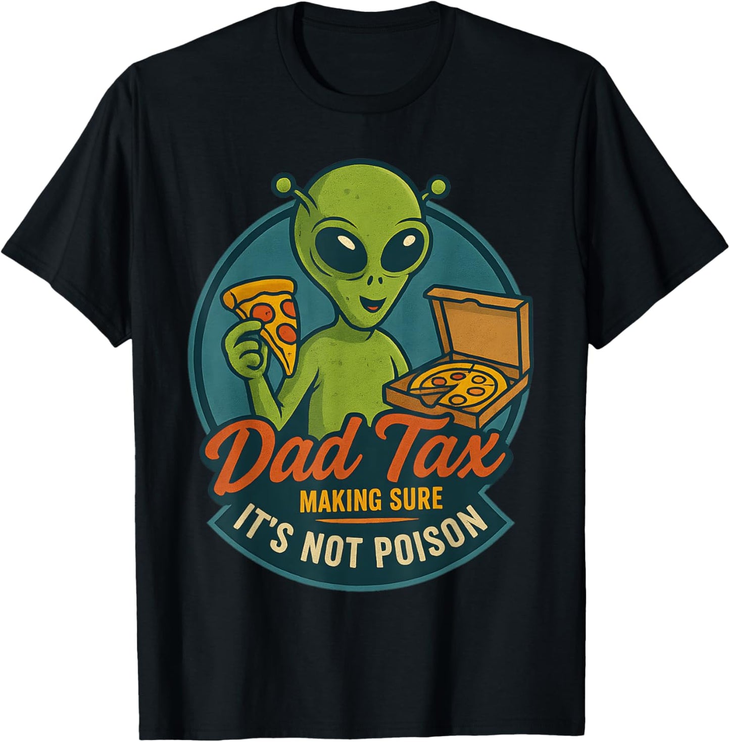 Dad Tax Funny Alien Pizza Joke For Dads UFO Fan T-Shirt