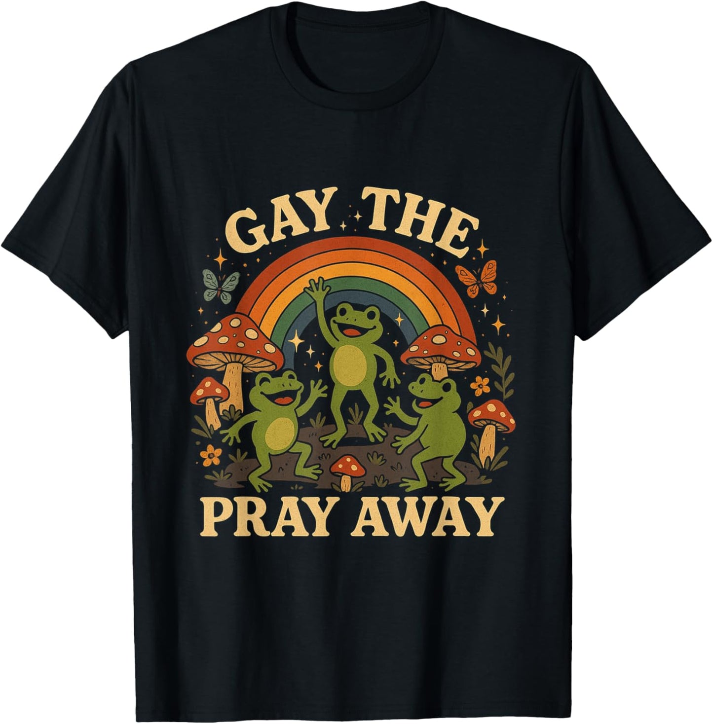 Gay The Pray Away Rainbow Funny Meme Frogs LGBT Pride LGBTQ T-Shirt