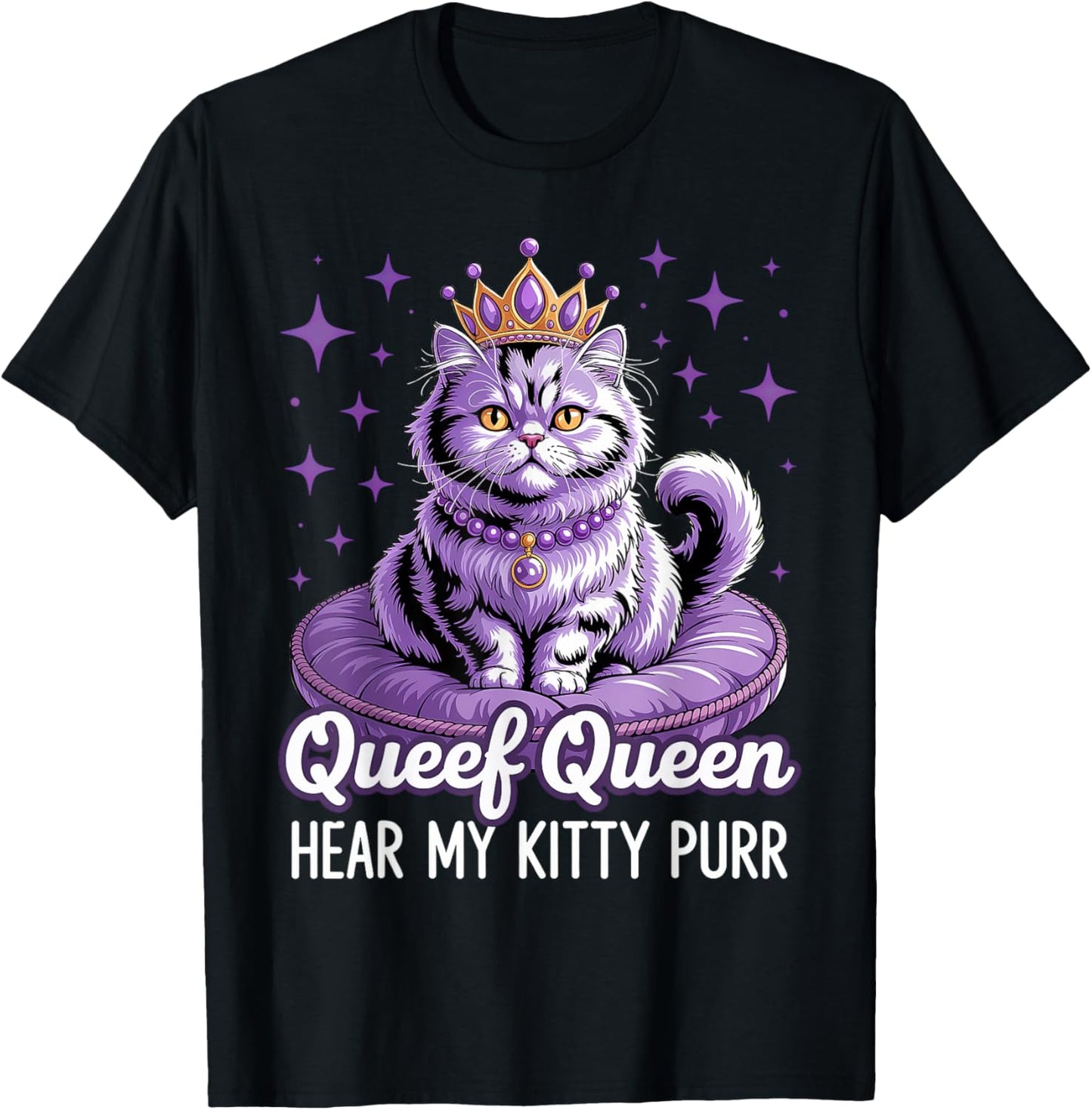 Queef Queen Cat Hear My Kitty Purr T-Shirt