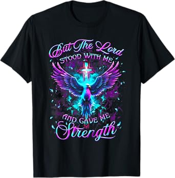 But The Lord Stood With Me And Gave Me Strength God T-Shirt