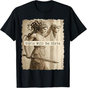 Girl Will Be Girls Medusa Feminist Women T-Shirt