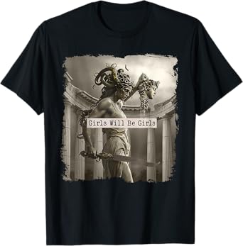 Girl Will Be Girls Shirts Medusa Feminist Women T-Shirt