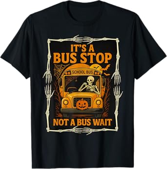 It’s a Bus Stop Not a Bus Wait – Funny Halloween Bus Driver T-Shirt