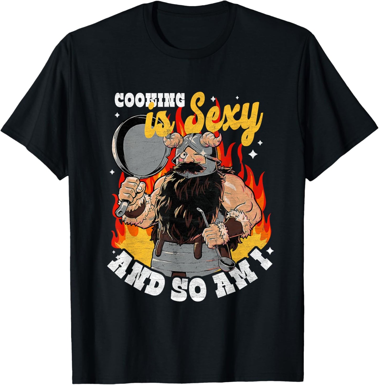 Cooking Is Sexy And So Am I A Man Was Cooking T-Shirt