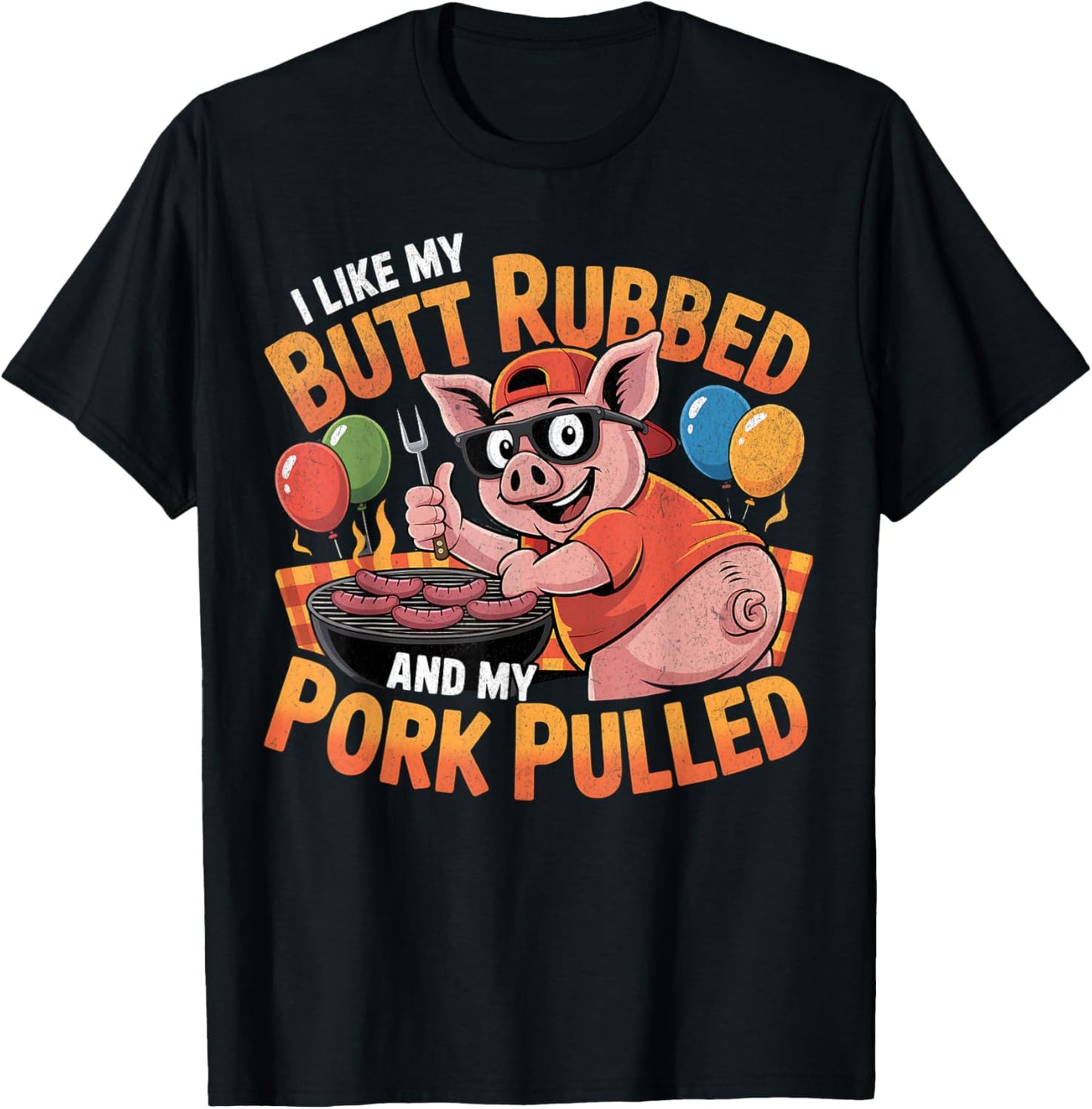 Funny I Like My Butt Rubbed and My Pork Pulled Grilling BBQ T-Shirt