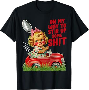 Funny On My Way To Stir Up Some Shit Sarcastic Humor Women T-Shirt