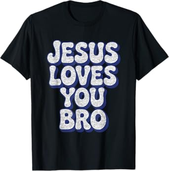 Jesus Loves You Bro Faith God Christian Believer Religious T-Shirt