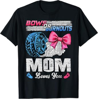 Burnouts Or Bows Your Mom Loves You Gender Reveal T-Shirt