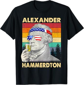 Funny Alexander Hammerdton 4th of July Hamilton Independence T-Shirt