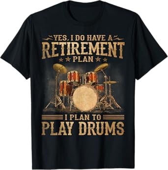 Retirement Plan - I Plan To Play Drums T-Shirt