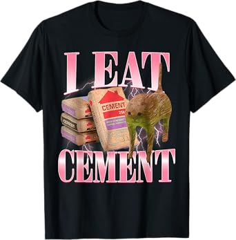 Funny Sarcastic I Eat Cement Cursed Cat Meme T-Shirt