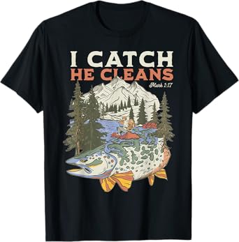 God Made A Fisher Of Men I Catch He Cleans T-Shirt
