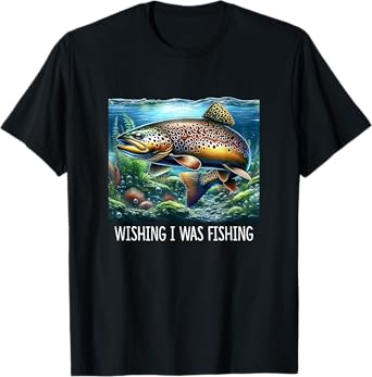 Wishing I Was Fishing - Brown Trout - T-Shirt