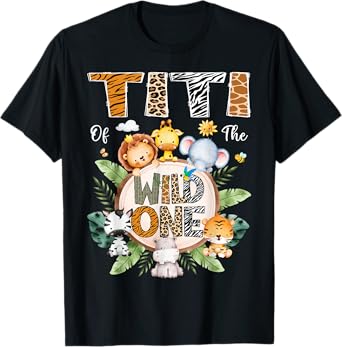 Titi Of The Wild One First Birthday Safari Jungle Animal T-Shirt