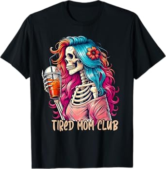 Tired Mom Club Funny Skeleton Coffee Mom Mothers Day Funny T-Shirt
