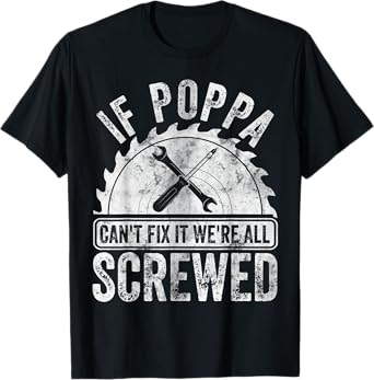 Mens If Poppa Can't Fix It We're All Screwed Shirt Father's Day T-Shirt