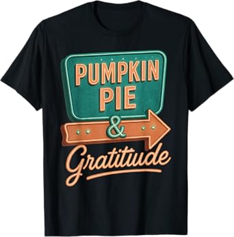 Pumpkin Pie & Gratitude Outfit for Thankful Family Gathering T-Shirt