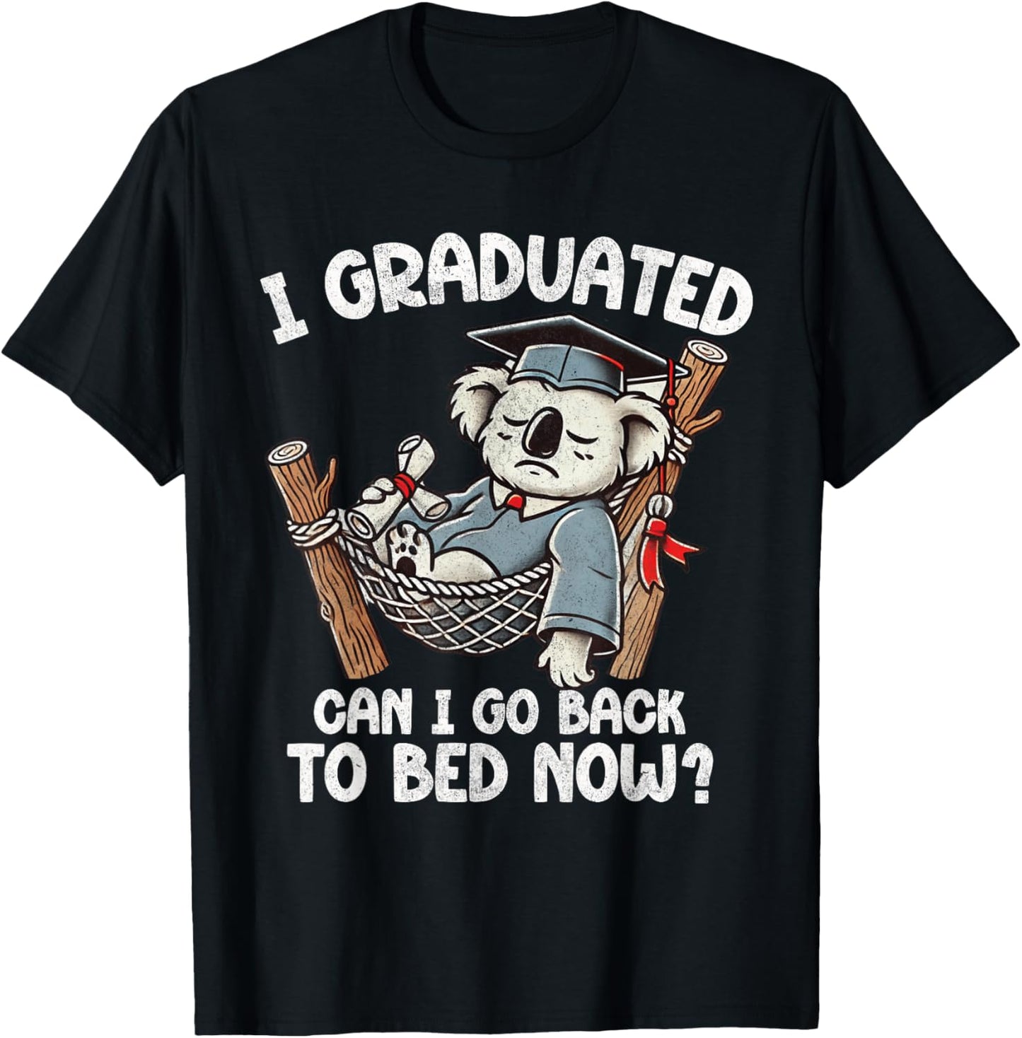 Funny Graduation I Graduated Can I Go Back To Bed Now Koala T-shirt by TeeBrew
