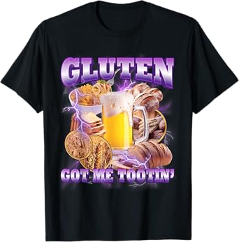 Gluten Got Me Tootin' Funny Unhinged Humor T-Shirt