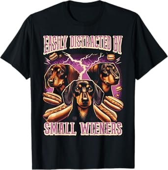 Inappropriate Easily Distracted by Small Dachshund Funny T-Shirt