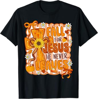 Fall For Jesus He Never Leaves Preppy Autumn Christian Women T-Shirt