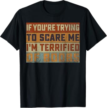If You're Trying To Scare Me I'm Terrified Of Boobs Retro T-Shirt