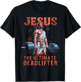 Jesus The Ultimate Deadlifter Christian T-Shirt