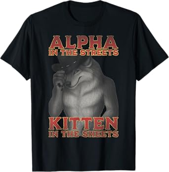 Alpha In The Streets Kitten In The Sheets Funny Wolf Meme T-Shirt