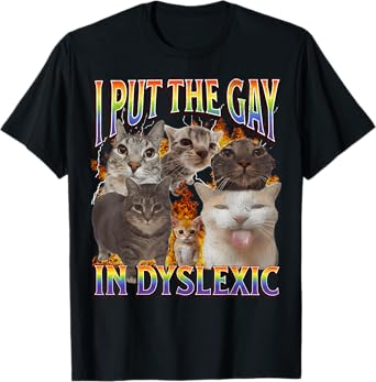I Put The Gay In Dyslexic Funny Cat Meme Bootleg Funny Retro T-Shirt