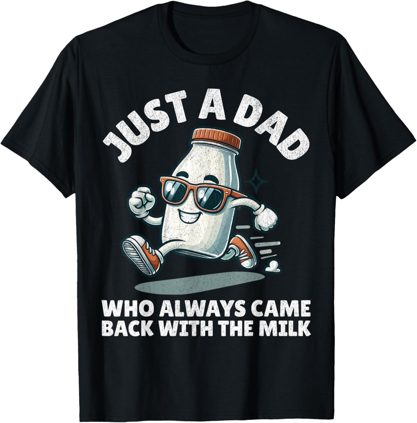 Just A Dad Who Always Came Back With The Milk Fathers Day T-Shirt