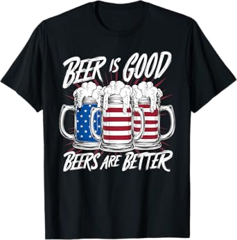 Beer Is Good, But Beers Are Better American Flag 4th of July T-Shirt