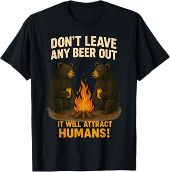 Don't Leave Any Beer Out, Will Attract Humans Campsite Crew T-Shirt